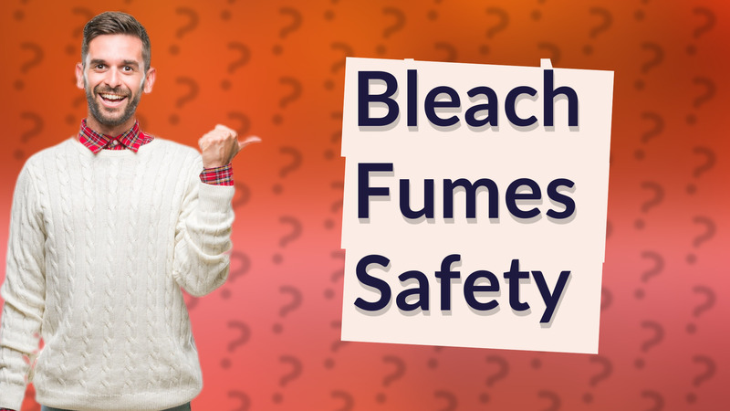 Bleach Fumes Safety