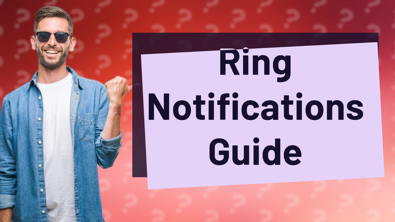 Ring Notifications Guide