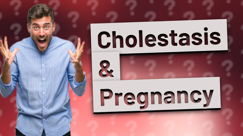 Cholestasis & Pregnancy