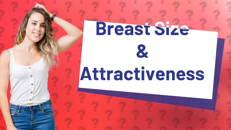 Breast Size & Attractiveness