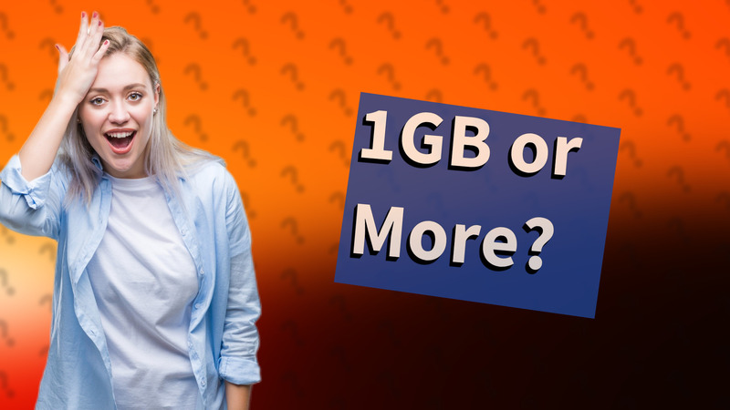 1GB or More?