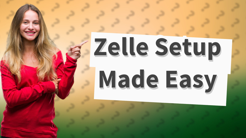 Zelle Setup Made Easy