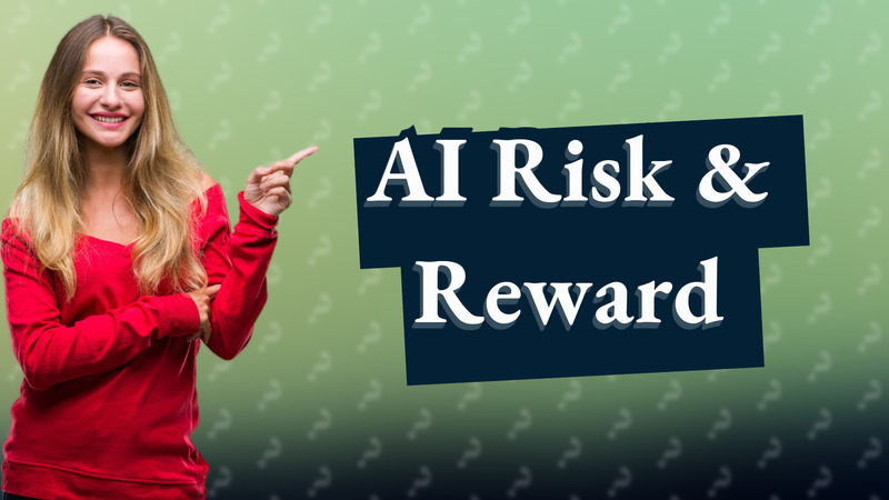 AI Risk & Reward