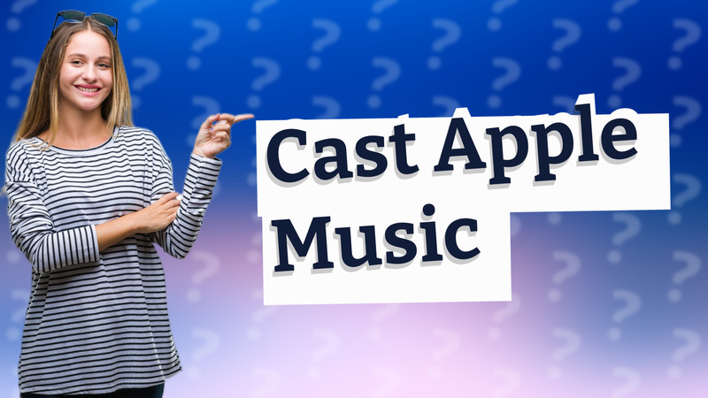 Cast Apple Music