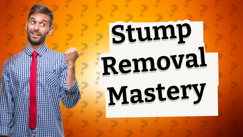 Stump Removal Mastery