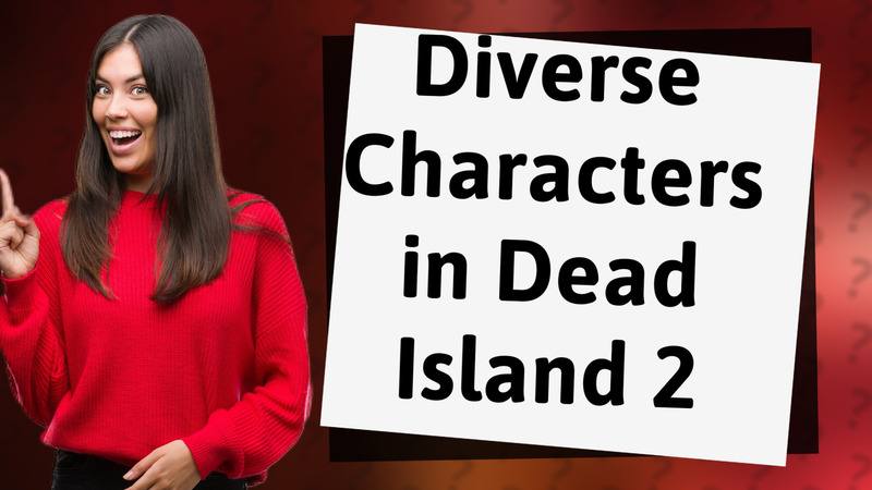 Diverse Characters in Dead Island 2