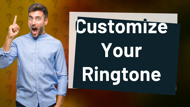 Customize Your Ringtone