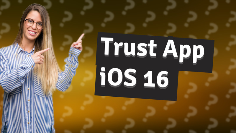 Trust App iOS 16
