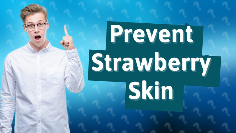 Prevent Strawberry Skin
