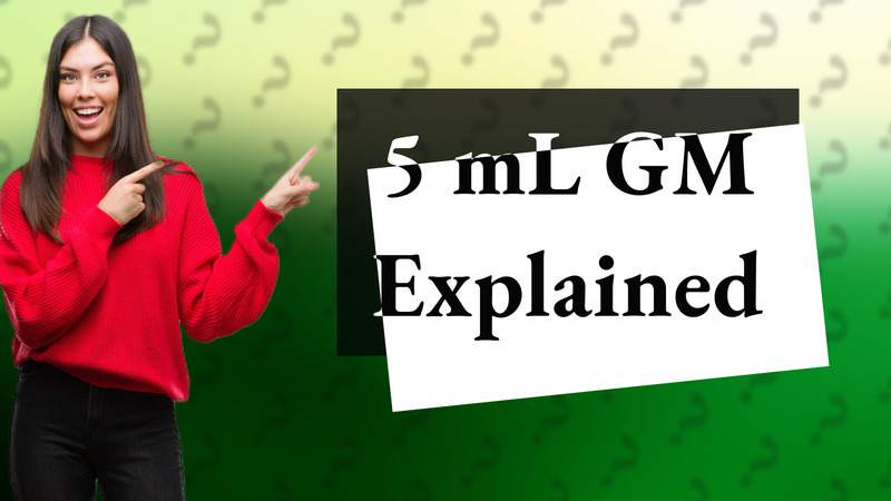 5 mL GM Explained