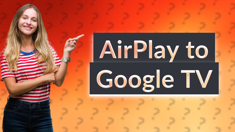 AirPlay to Google TV