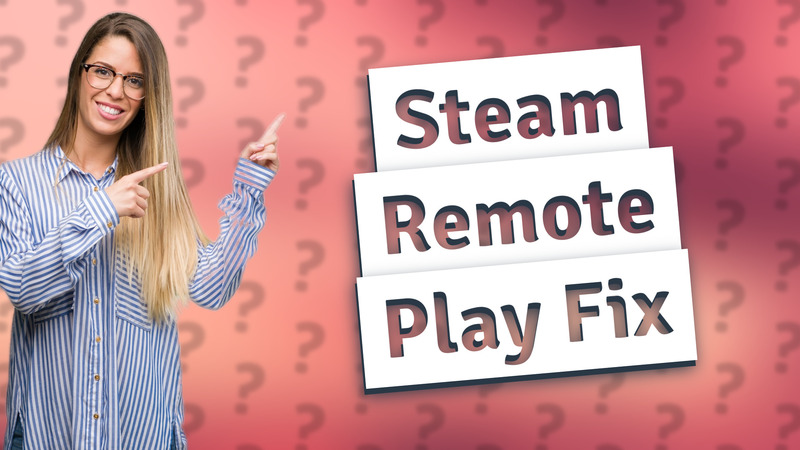 Steam Remote Play Fix