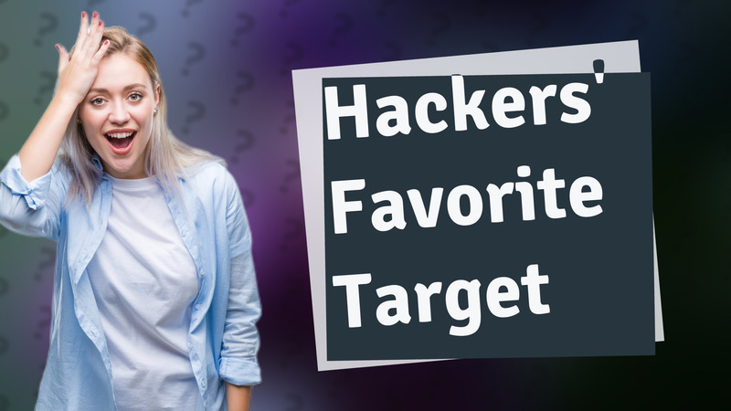 Hackers' Favorite Target
