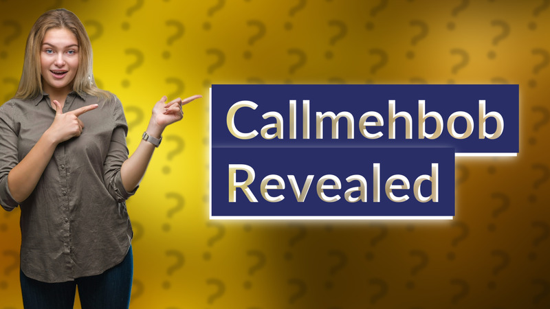 Callmehbob Revealed