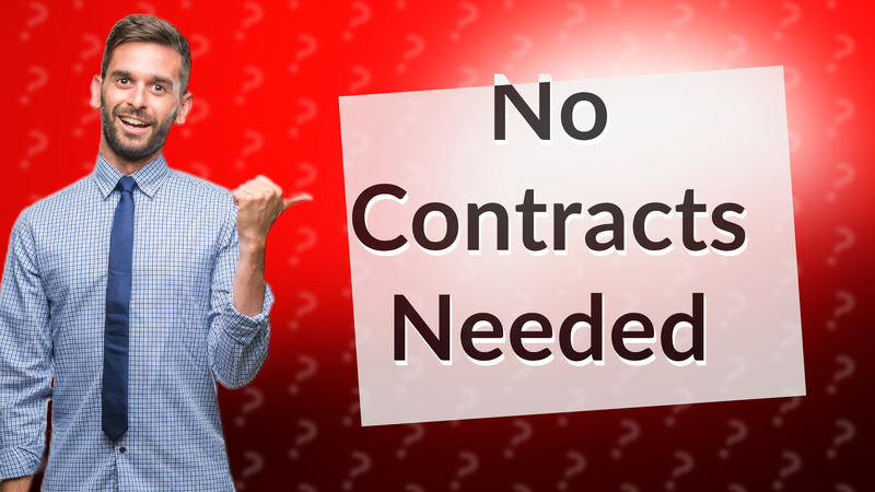 No Contracts Needed
