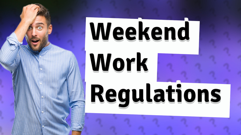 Weekend Work Regulations