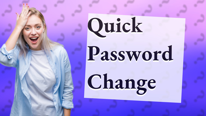 Quick Password Change
