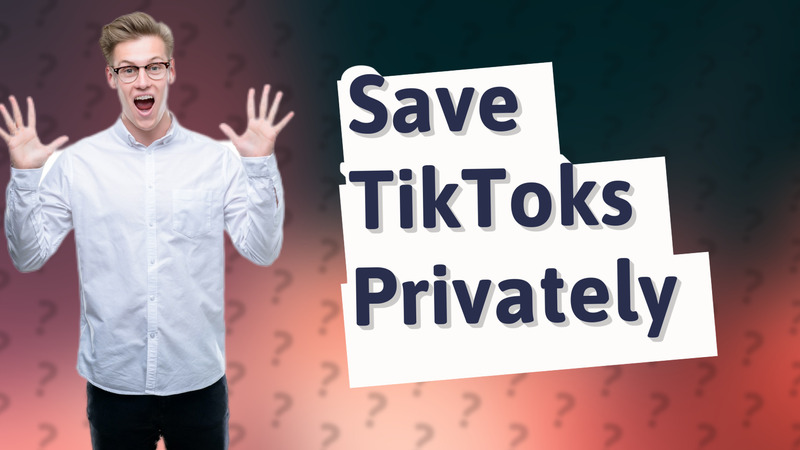 Save TikToks Privately