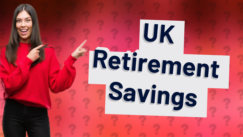 UK Retirement Savings