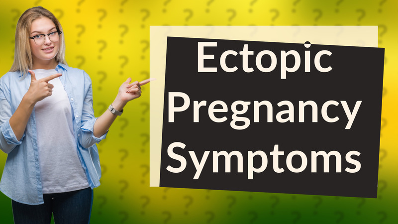 Ectopic Pregnancy Symptoms