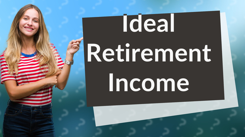 Ideal Retirement Income