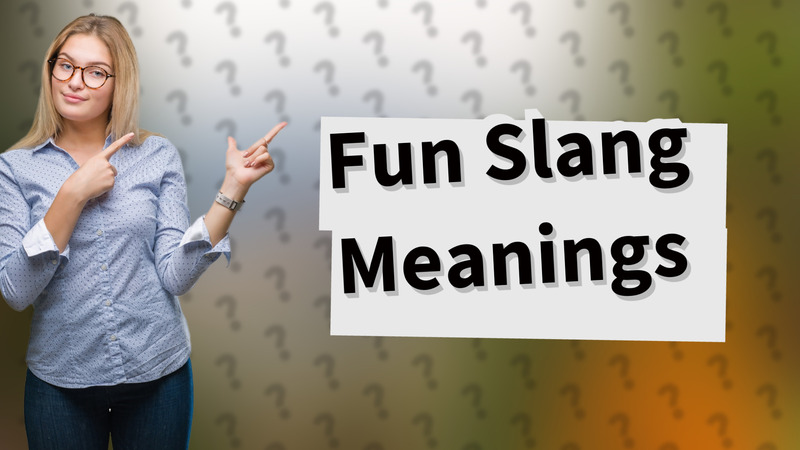 Fun Slang Meanings