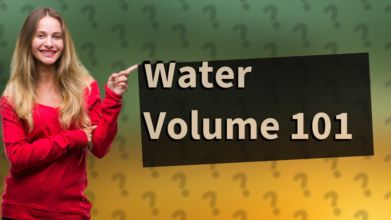 Water Volume 101