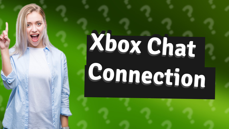 Xbox Chat Connection