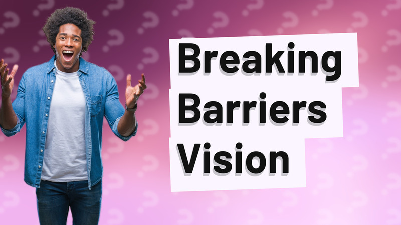 Breaking Barriers Vision
