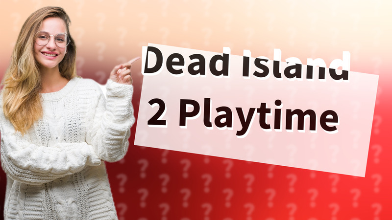 Dead Island 2 Playtime