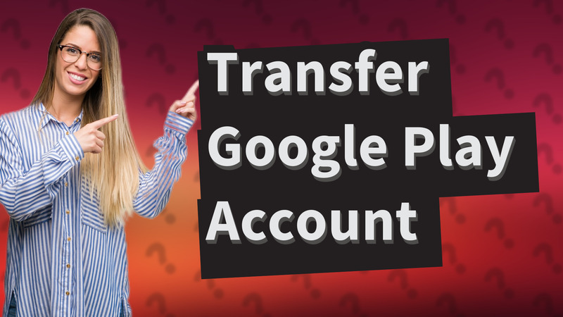 Transfer Google Play Account