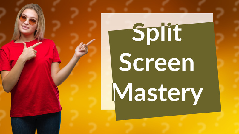 Split Screen Mastery