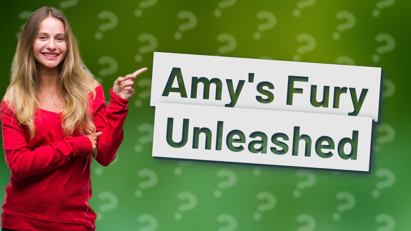 Amy's Fury Unleashed