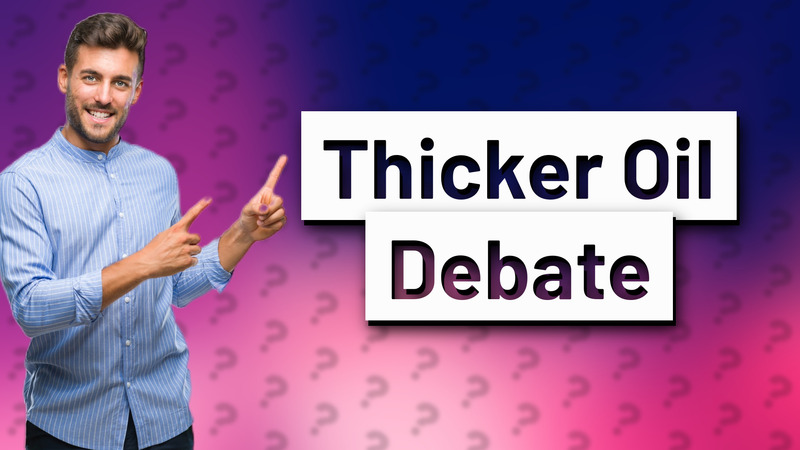 Thicker Oil Debate