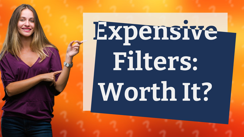 Expensive Filters: Worth It?