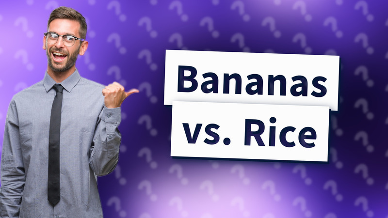Bananas vs. Rice
