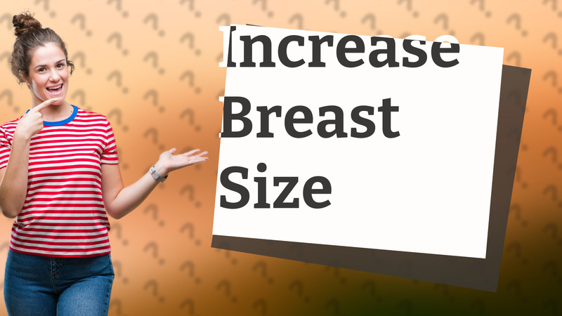 Increase Breast Size