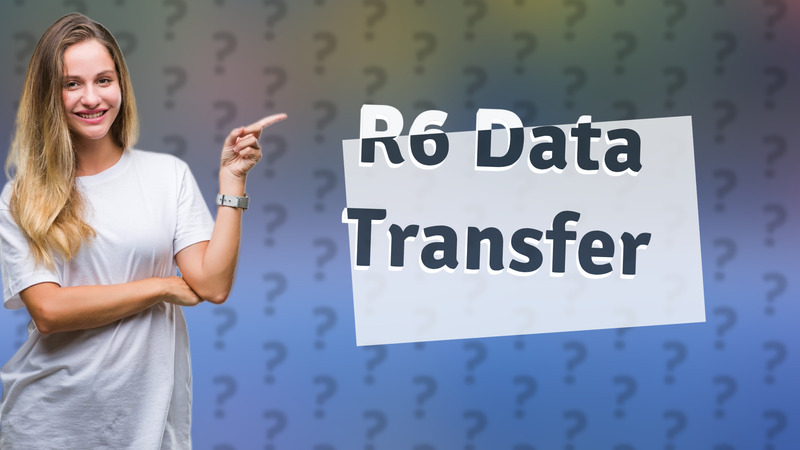 R6 Data Transfer