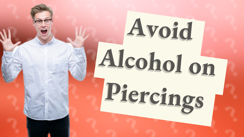 Avoid Alcohol on Piercings