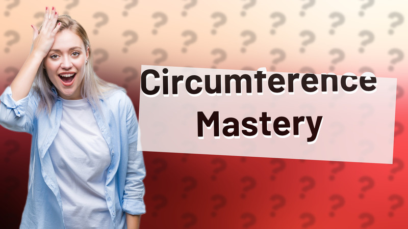 Circumference Mastery