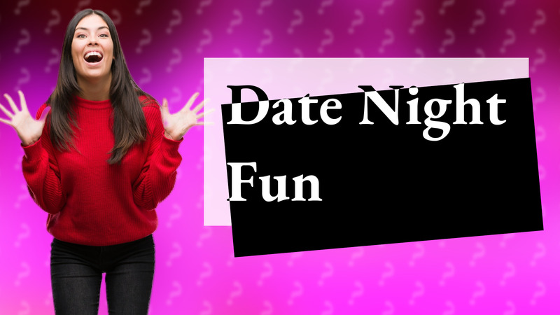 Date Night Fun