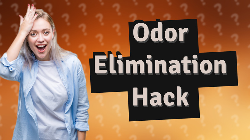 Odor Elimination Hack