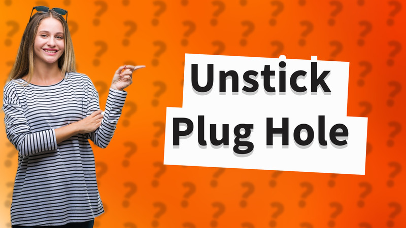 Unstick Plug Hole