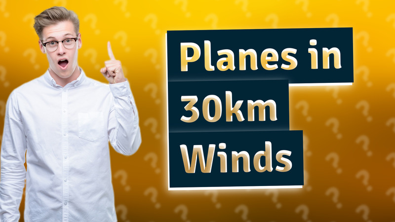 Planes in 30km Winds