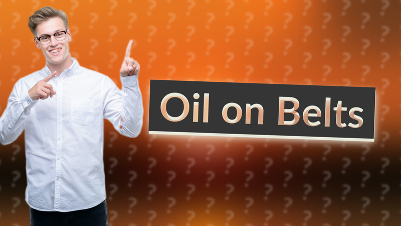 Oil on Belts
