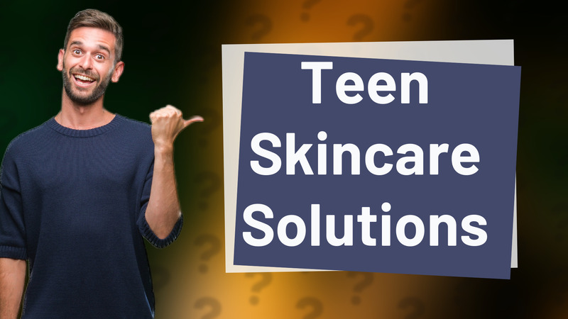 Teen Skincare Solutions