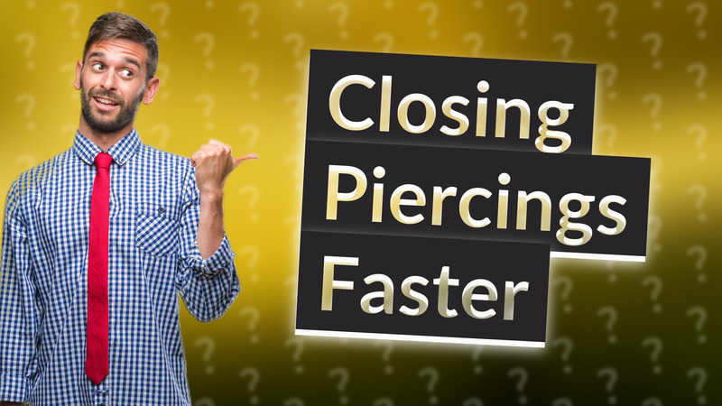 Closing Piercings Faster