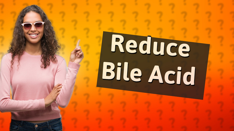 Reduce Bile Acid