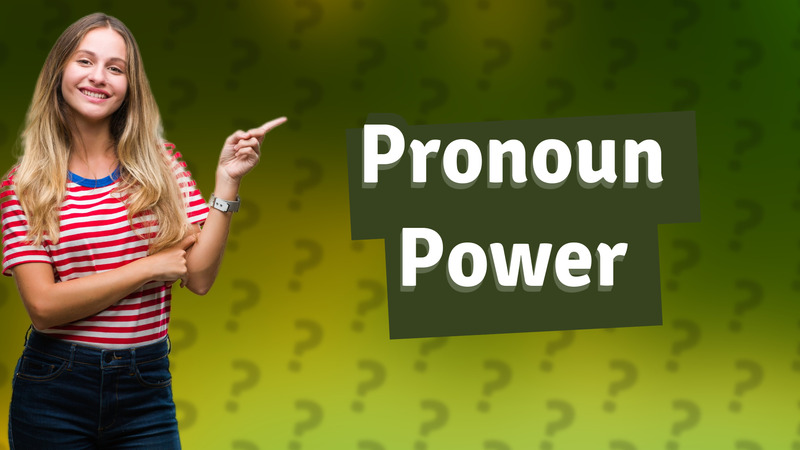 Pronoun Power