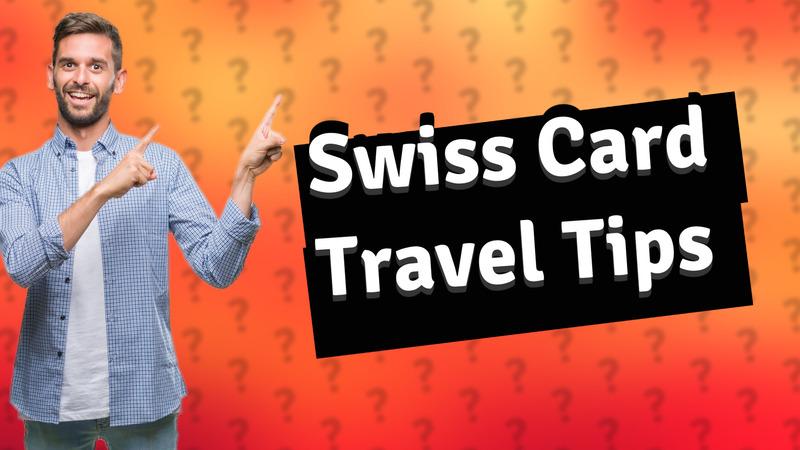 Swiss Card Travel Tips